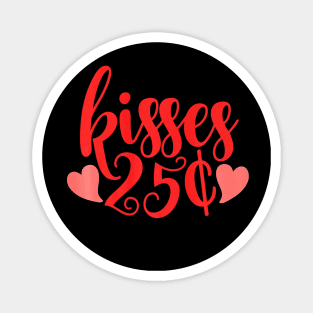 Kisses 25 Cent Valentine Funny Valentines Day Men Women Premium Magnet